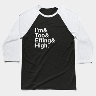 & I'm Too Effing High Baseball T-Shirt